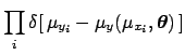 $\displaystyle \prod_i \delta[\,\mu_{y_i}- \mu_{y}(\mu_{x_i},{\mbox{\boldmath$\theta$}})\,]$