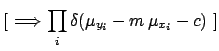 $\displaystyle [\ \Longrightarrow \prod_i \delta( \mu_{y_i} -m\, \mu_{x_i} - c )\ ]$