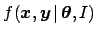 $f( {\mbox{\boldmath$x$}},{\mbox{\boldmath$y$}}\,\vert\,{\mbox{\boldmath$\theta$}},I)$