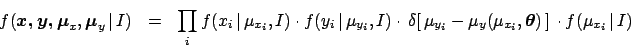 \begin{eqnarray*}
f({\mbox{\boldmath${\mbox{\boldmath$x$}},{\mbox{\boldmath$y$}}...
...,{\mbox{\boldmath$\theta$}})\,]\,
\cdot f(\mu_{x_i}\,\vert\,I)
\end{eqnarray*}