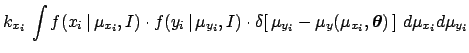 $\displaystyle k_{x_i}\, \int f(x_i\,\vert\,\mu_{x_i},I) \cdot f(y_i\,\vert\,\mu...
... \mu_{y}(\mu_{x_i},{\mbox{\boldmath$\theta$}})\,] \,\,
d{\mu_{x_i}}d{\mu_{y_i}}$