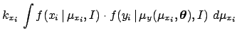 $\displaystyle k_{x_i}\, \int f(x_i\,\vert\,\mu_{x_i},I) \cdot f(y_i\,\vert\,\mu_{y}(\mu_{x_i},{\mbox{\boldmath$\theta$}}),I)
\,\, d{\mu_{x_i}}$