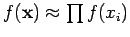 $f(\mathbf{x})\approx \prod f(x_i)$