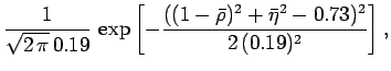 $\displaystyle \frac{1}{\sqrt{2\,\pi}\,0.19}\,
\exp{\left[-\frac{((1-\bar {\rho})^2+\bar{\eta}^2-0.73)^2}{2\,(0.19)^2}\right]}\,,$