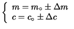 $\displaystyle \left\{\begin{array}{l} m = m_\circ \pm \Delta m \\
c = c_\circ \pm \Delta c \end{array}\right.$