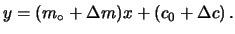 $\displaystyle y = (m_\circ +\Delta m) x + (c_0+\Delta c)\,.$