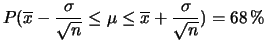 $\displaystyle P(\overline{x}-\frac{\sigma}{\sqrt{n}} \le \mu \le \overline{x}+\frac{\sigma}{\sqrt{n}}) = 68\,\%$