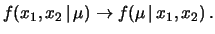 $\displaystyle f(x_1,x_2\,\vert\,\mu) \rightarrow f(\mu\,\vert\, x_1,x_2)\,.$