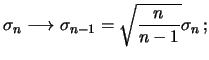 $\displaystyle \sigma_n \longrightarrow \sigma_{n-1} = \sqrt{\frac{n}{n-1}}\sigma_n\,;$