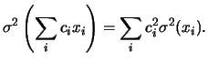 $\displaystyle \sigma^2\left(\sum_ic_ix_i\right) = \sum_ic_i^2\sigma^2(x_i).$