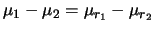 $\displaystyle \mu_1 - \mu_2 = \mu_{r_1} - \mu_{r_2}$