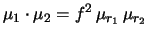 $\displaystyle \mu_1 \cdot \mu_2 = f^2\,\mu_{r_1}\,\mu_{r_2}$