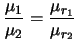 $\displaystyle \frac{\mu_1}{\mu_2} = \frac{\mu_{r_1}}{\mu_{r_2}}$