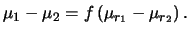 $\displaystyle \mu_1 - \mu_2 = f\,(\mu_{r_1}-\mu_{r_2})\,.$