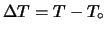 $ \Delta T = T-T_\circ$