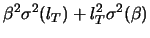 $\displaystyle \beta^2\sigma^2(l_{T}) +
l_{T}^2\sigma^2(\beta)$