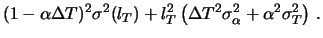 $\displaystyle (1-\alpha\Delta T)^2\sigma^2(l_{T})
+ l_{T}^2\left(\Delta T^2\sigma^2_\alpha +
\alpha^2\sigma^2_T\right)\,.$