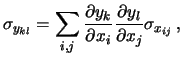 $\displaystyle \sigma_{y_{kl}} = \sum_{i,j} \frac{\partial y_k}{\partial x_i} \frac{\partial y_l}{\partial x_j} \sigma_{x_{ij}} \,,$