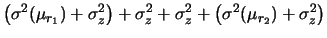 $\displaystyle \left(\sigma^2(\mu_{r_1})+\sigma_z^2\right)
+ \sigma_z^2 + \sigma_z^2 +
\left(\sigma^2(\mu_{r_2})+\sigma_z^2\right)$