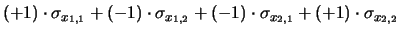 $\displaystyle (+1)\cdot \sigma_{x_{1,1}} +
(-1)\cdot\sigma_{x_{1,2}} +
(-1)\cdot\sigma_{x_{2,1}} +
(+1)\cdot \sigma_{x_{2,2}}$