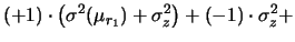 $\displaystyle (+1)\cdot \left(\sigma^2(\mu_{r_1})+\sigma_z^2\right)
+ (-1)\cdot \sigma_z^2 +$