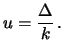 $\displaystyle u=\frac{\Delta}{k}\,.$