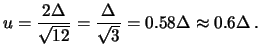 $\displaystyle u=\frac{2\Delta}{\sqrt{12}}=\frac{\Delta}{\sqrt{3}}
=0.58\Delta\approx 0.6 \Delta\,.$