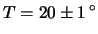 $\displaystyle T = 20\pm 1\,^\circ$