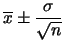 $\displaystyle \overline{x}\pm\frac{\sigma}{\sqrt{n}}$
