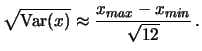 $\displaystyle \sqrt{\mbox{Var}(x)} \approx \frac{x_{max}-x_{min}}{\sqrt{12}}\,.$