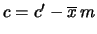 $ c = c^\prime -\overline{x}\, m$