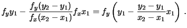 $\displaystyle f_yy_1-\frac{f_y(y_2-y_1)}{f_x(x_2-x_1)}f_xx_1
= f_y\left(y_1-\frac{y_2-y_1}{x_2-x_1}x_1 \right)\,.$