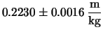 $\displaystyle 0.2230\pm 0.0016 \,\frac{\mbox{m}}{\mbox{kg}}$