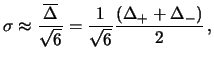 $\displaystyle \sigma \approx \frac{\overline{\Delta}}{\sqrt{6}}
=\frac{1}{\sqrt{6}}\frac{(\Delta_++\Delta_-)}{2}\,,$