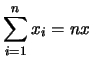 $\displaystyle \sum_{i=1}^n x_i = nx$