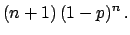 $\displaystyle (n+1) \, (1-p)^n \,.$