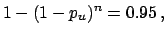 $\displaystyle 1 - (1-p_u)^n = 0.95\,,$