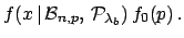 $\displaystyle f(x\,\vert\,{\cal B}_{n,p},\,{\cal P}_{\lambda_b})\,f_0(p)\,.$