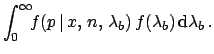 $\displaystyle \int_0^\infty\!\! f(p\,\vert\,x,\,n,\,\lambda_b)\,f(\lambda_b)
\,\mbox{d}\lambda_b\,.$