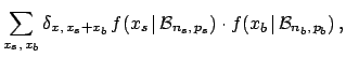 $\displaystyle \sum_{x_s,\,x_b}
\delta_{x,\,x_s+x_b}\,
f(x_s\,\vert\,{\cal B}_{n_s,\,p_s})
\cdot f(x_b\,\vert\,{\cal B}_{n_b,\,p_b})\,,$