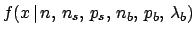 $\displaystyle f(x\,\vert\,n,\,n_s,\,p_s,\,n_b,\,p_b,\,\lambda_b)$