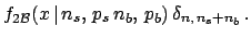 $\displaystyle f_{2{\cal B}}(x\,\vert\,n_s,\,p_s\,n_b,\,p_b) \,\delta_{n,\,n_s+n_b}\,.$