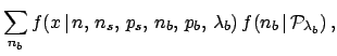 $\displaystyle \sum_{n_b} f(x\,\vert\,n,\,n_s,\,p_s,\,n_b,\,p_b,\,\lambda_b) \,
f(n_b\,\vert\,{\cal P}_{\lambda_b}) \,,$