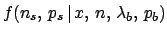 $\displaystyle f(n_s,\,p_s\,\vert\,x,\,n,\,\lambda_b,\,p_b)$