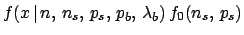 $\displaystyle f(x\,\vert\,n,\,n_s,\,p_s,\,p_b,\,\lambda_b) \,
f_0(n_s,\,p_s)$