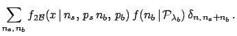 $\displaystyle \sum_{n_s,\,n_b} f_{2{\cal B}}(x\,\vert\,n_s,\,p_s\,n_b,\,p_b)
\, f(n_b\,\vert\,{\cal P}_{\lambda_b})\,\delta_{n,\,n_s+n_b}\,.$