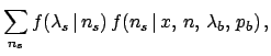 $\displaystyle \sum_{n_s} f(\lambda_s\,\vert\,n_s)\,f(n_s\,\vert\,x,\,n,\,\lambda_b,\,p_b)\,,$