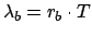 $\lambda_b=r_b\cdot T$