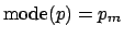 $\displaystyle \mbox{mode}(p)= p_m$