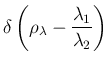 $\displaystyle \delta\left(\rho_\lambda-\frac{\lambda_1}{\lambda_2}\right)$